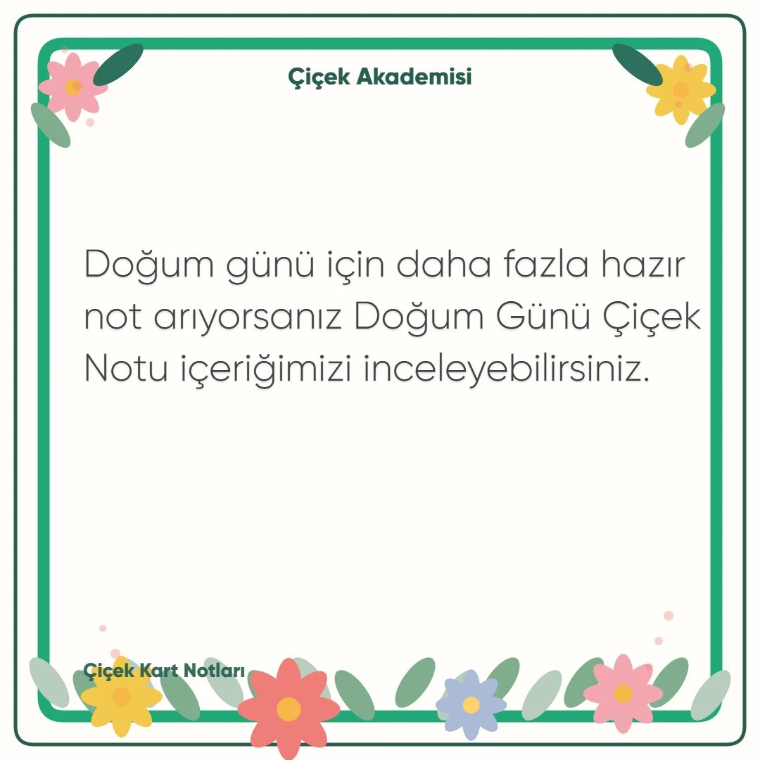 Kart notu görseli 1: Doğum günü için daha fazla hazır not arıyorsanız Doğum Günü Çiçek Notu içeriğimizi inceleyebilirsiniz.