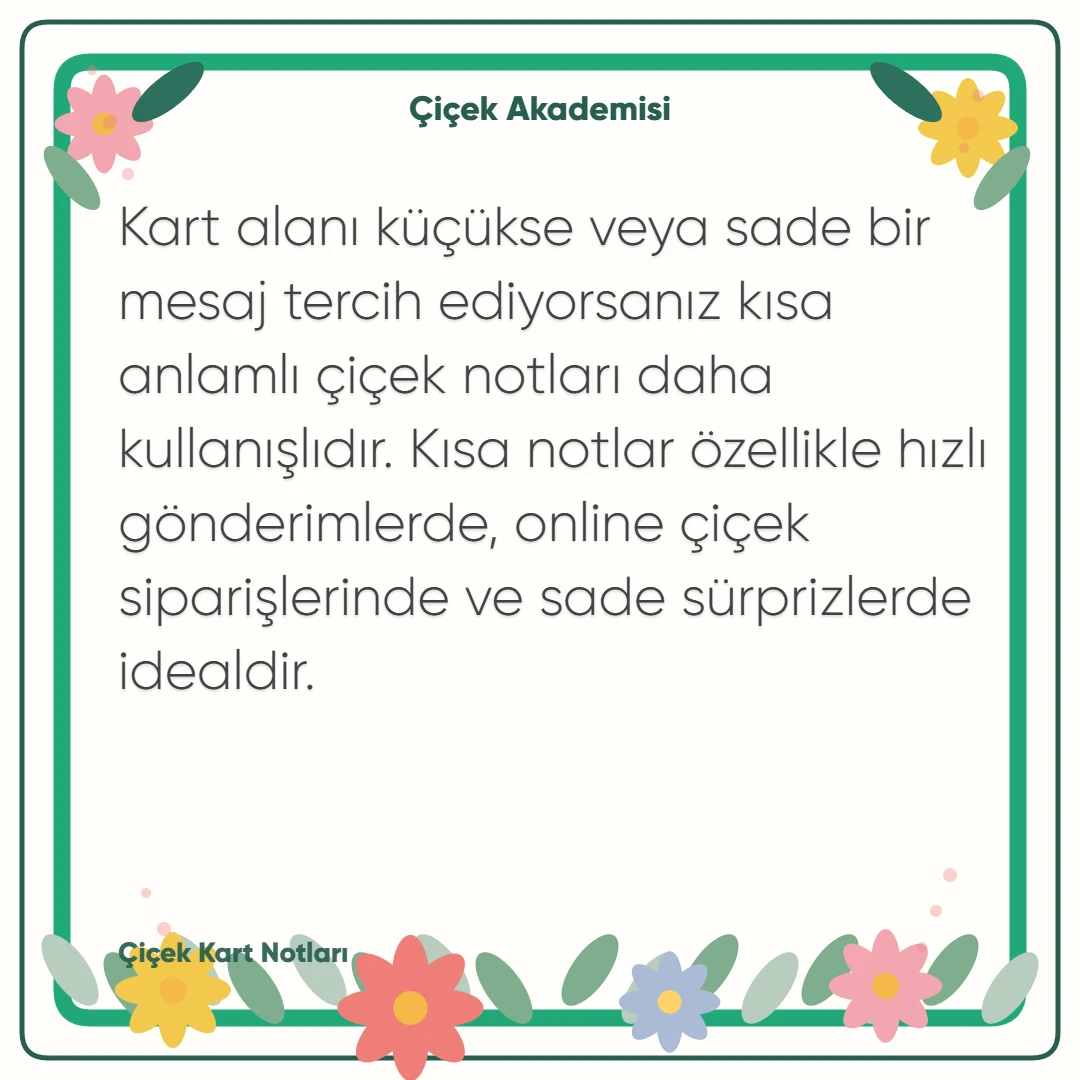 Kart notu görseli 1: Kart alanı küçükse veya sade bir mesaj tercih ediyorsanız kısa anlamlı çiçek notları daha kullanışlıdır. Kısa notlar özellikle hızlı gönderimlerde, online çiçek siparişlerinde ve sade sürprizlerde idealdir.