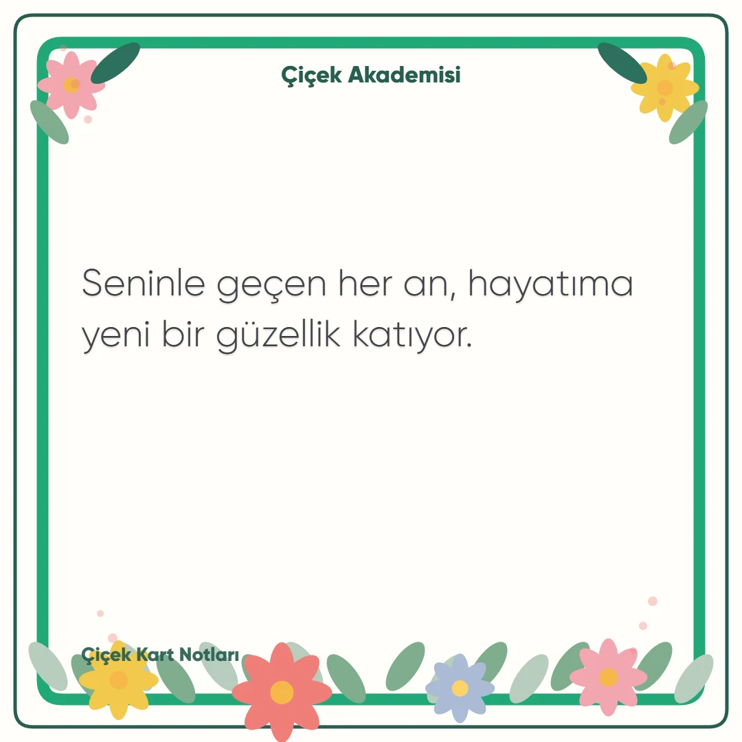 Kart notu görseli 2: Seninle geçen her an, hayatıma yeni bir güzellik katıyor.