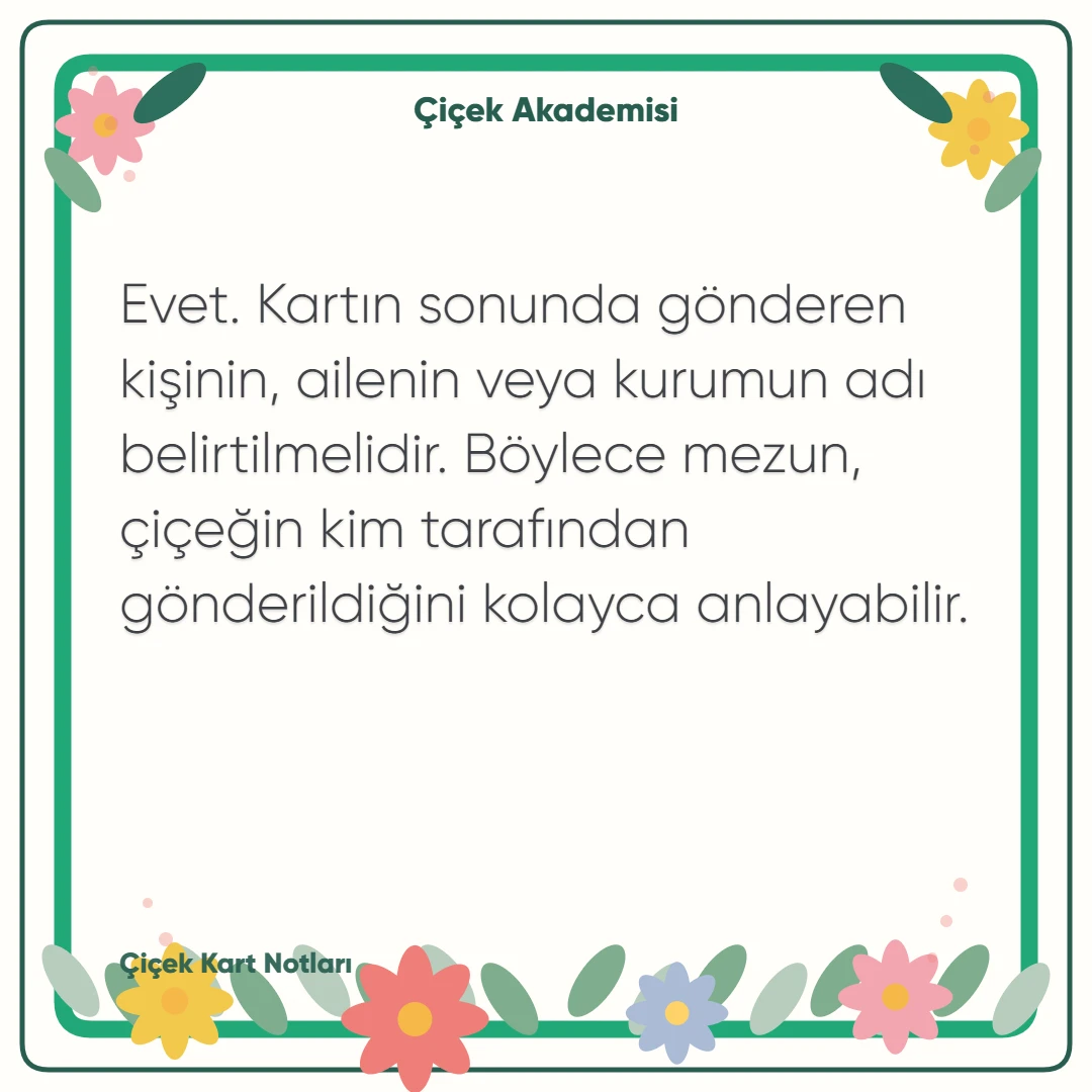 Kart notu görseli 2: Evet. Kartın sonunda gönderen kişinin, ailenin veya kurumun adı belirtilmelidir. Böylece mezun, çiçeğin kim tarafından gönderildiğini kolayca anlayabilir.