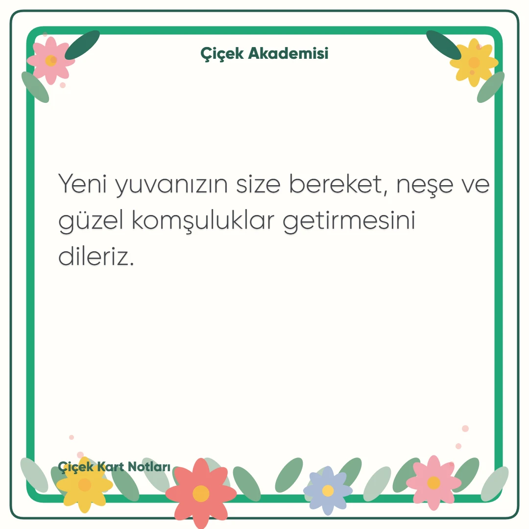 Kart notu görseli 2: Yeni yuvanızın size bereket, neşe ve güzel komşuluklar getirmesini dileriz.