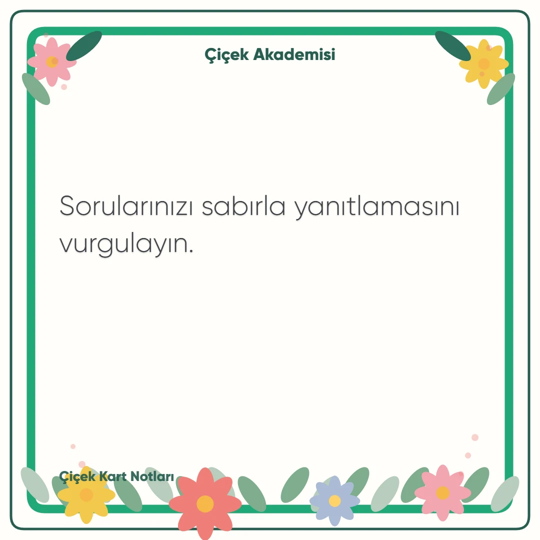 Kart notu görseli 1: Sorularınızı sabırla yanıtlamasını vurgulayın.