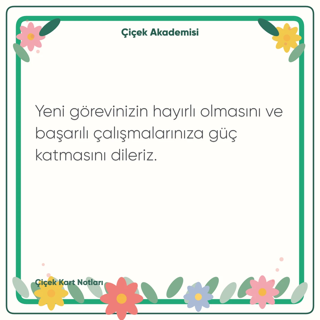 Kart notu görseli 1: Yeni görevinizin hayırlı olmasını ve başarılı çalışmalarınıza güç katmasını dileriz.