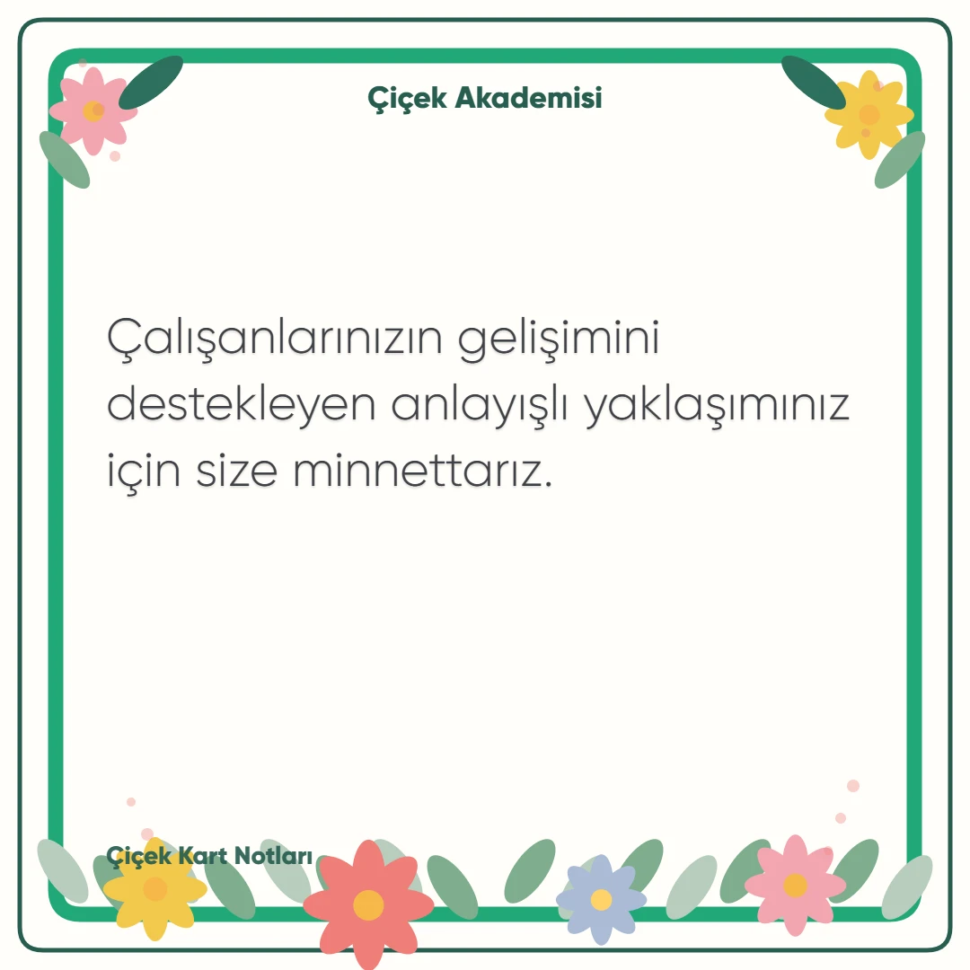 Kart notu görseli 1: Çalışanlarınızın gelişimini destekleyen anlayışlı yaklaşımınız için size minnettarız.
