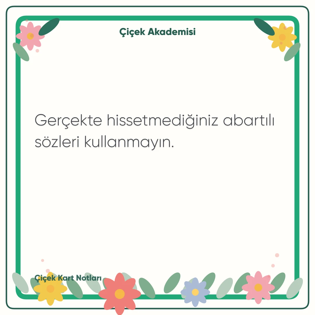 Kart notu görseli 2: Gerçekte hissetmediğiniz abartılı sözleri kullanmayın.