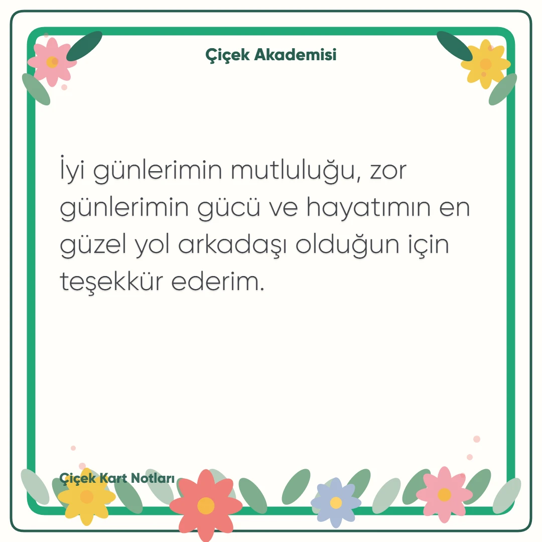 Kart notu görseli 1: İyi günlerimin mutluluğu, zor günlerimin gücü ve hayatımın en güzel yol arkadaşı olduğun için teşekkür ederim.