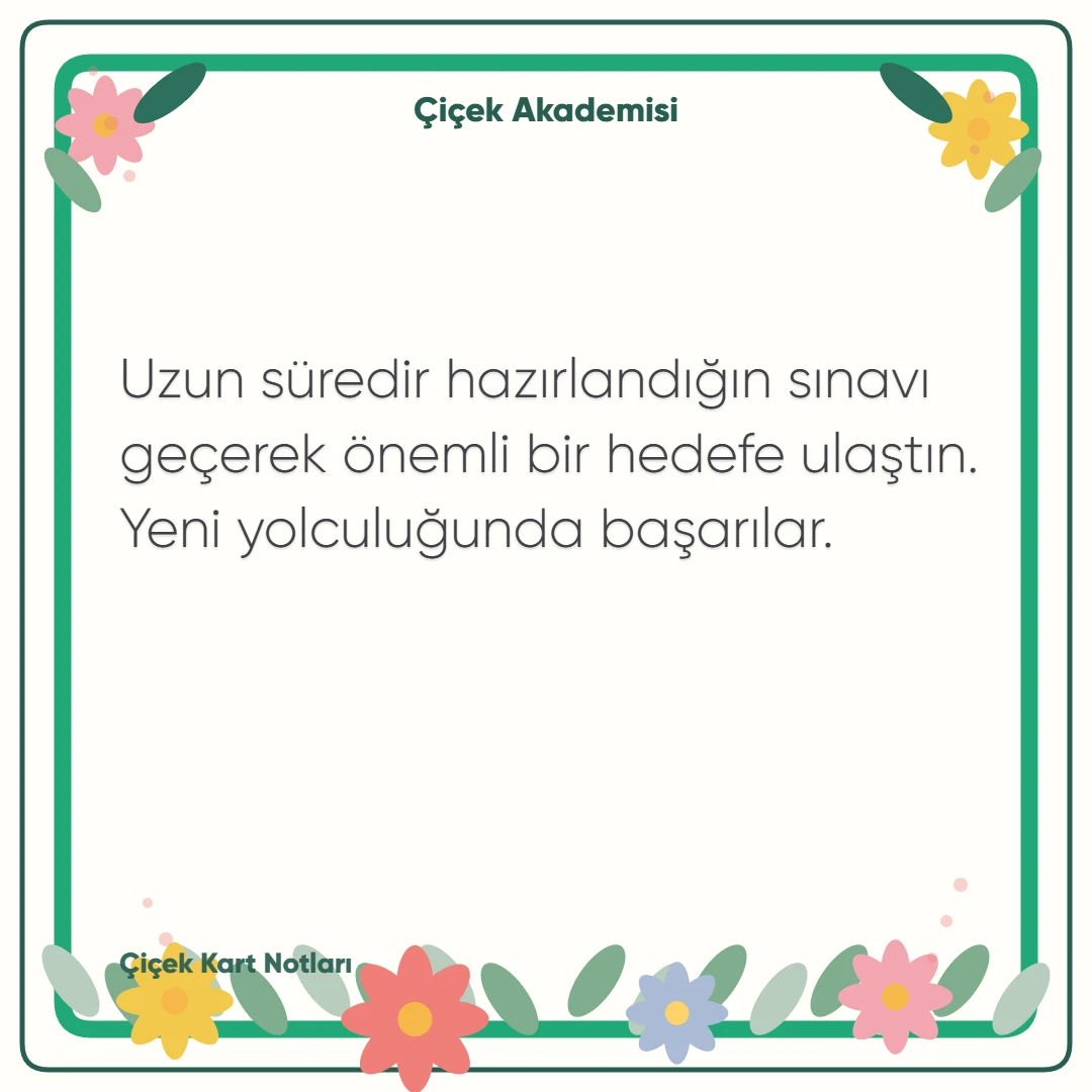 Kart notu görseli 1: Uzun süredir hazırlandığın sınavı geçerek önemli bir hedefe ulaştın. Yeni yolculuğunda başarılar.