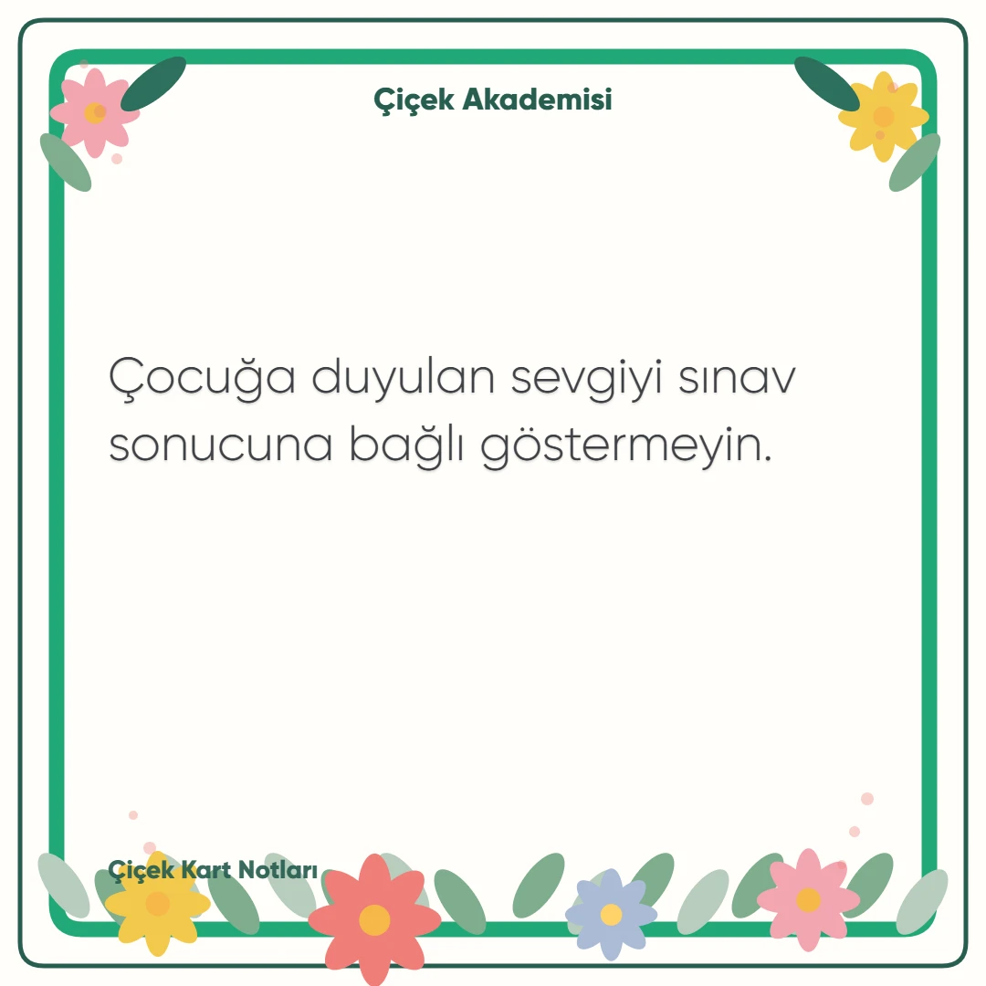Kart notu görseli 2: Çocuğa duyulan sevgiyi sınav sonucuna bağlı göstermeyin.