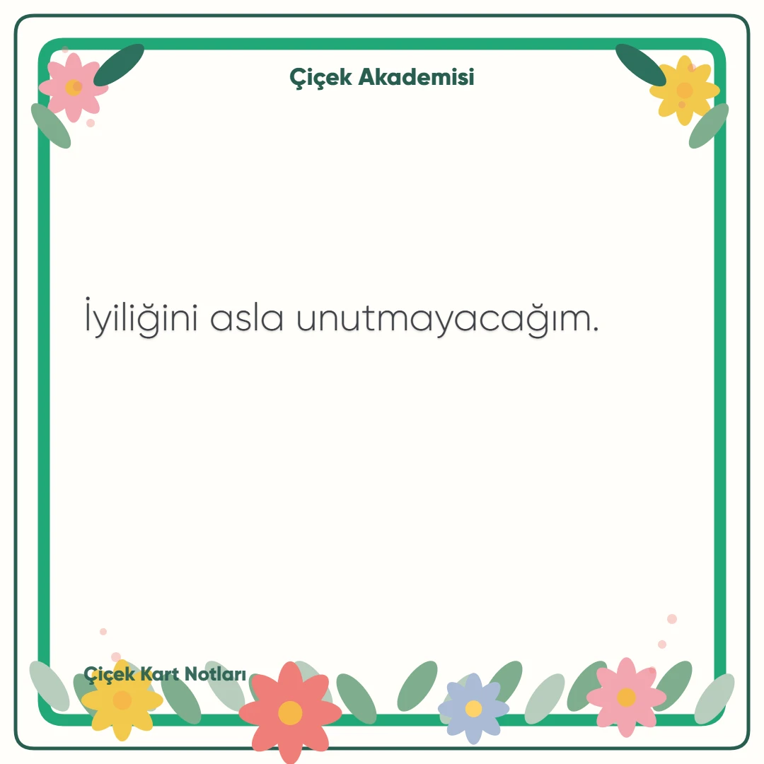 Kart notu görseli 2: İyiliğini asla unutmayacağım.