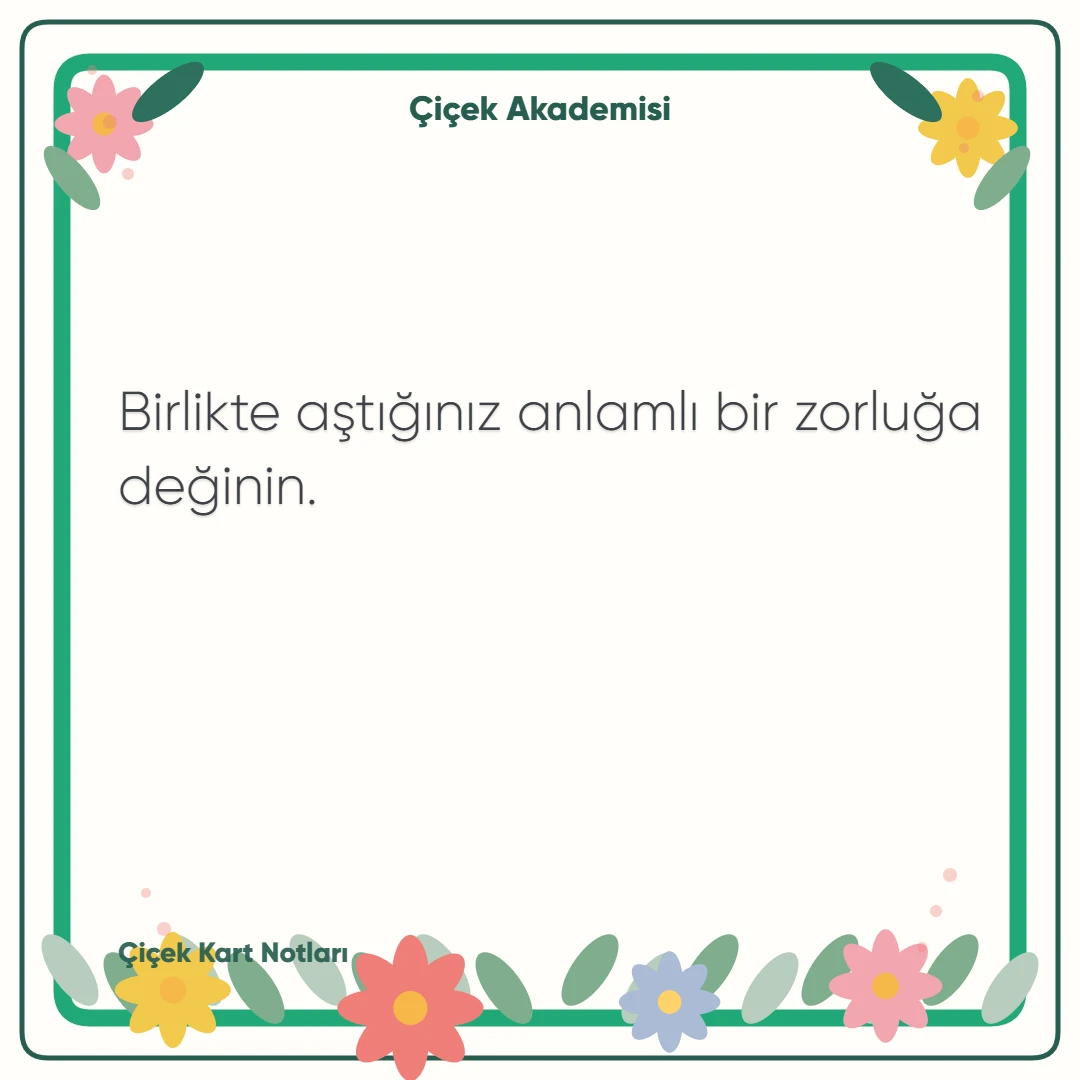 Kart notu görseli 1: Birlikte aştığınız anlamlı bir zorluğa değinin.