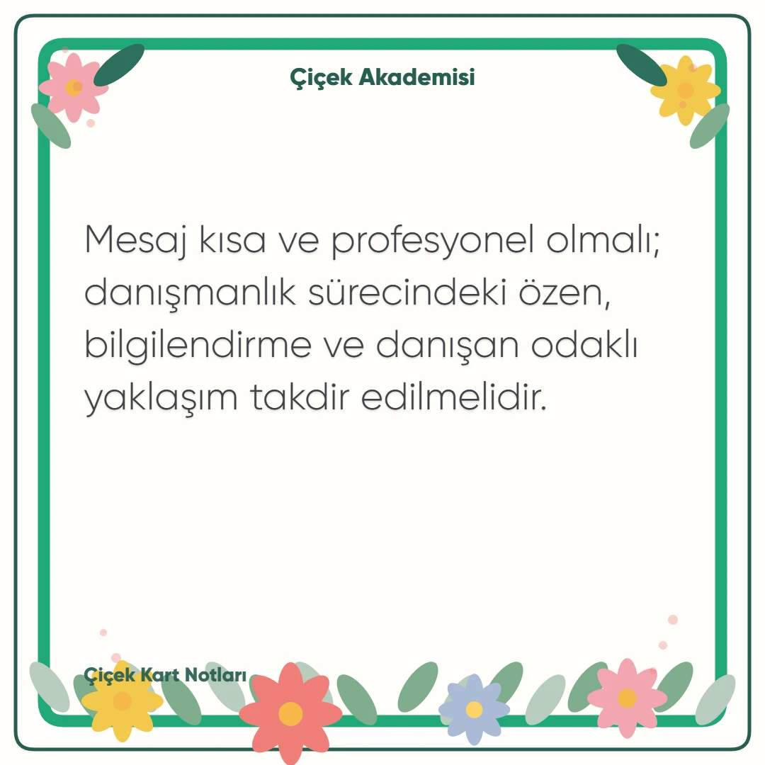 Kart notu görseli 2: Mesaj kısa ve profesyonel olmalı; danışmanlık sürecindeki özen, bilgilendirme ve danışan odaklı yaklaşım takdir edilmelidir.