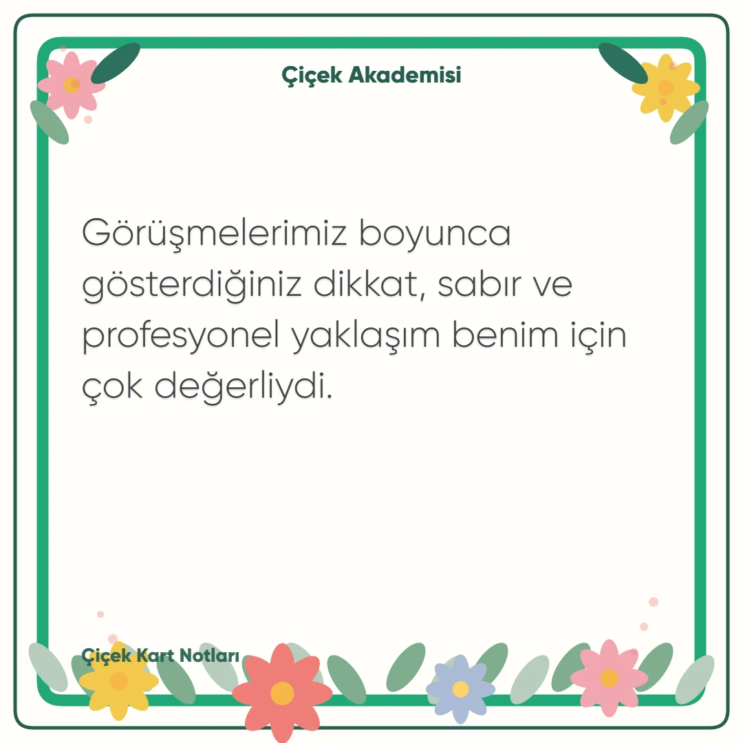 Kart notu görseli 1: Görüşmelerimiz boyunca gösterdiğiniz dikkat, sabır ve profesyonel yaklaşım benim için çok değerliydi.