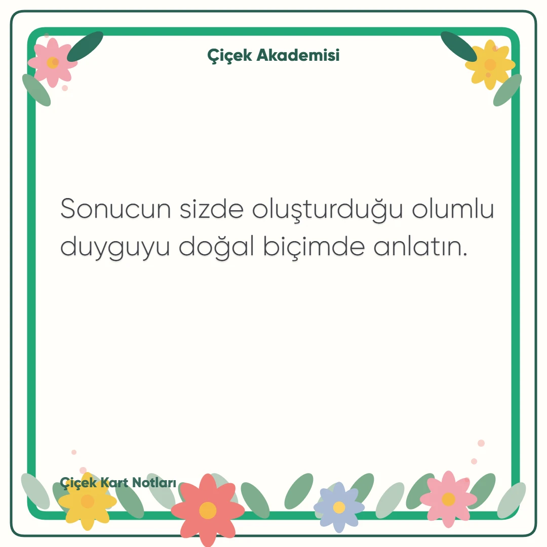 Kart notu görseli 1: Sonucun sizde oluşturduğu olumlu duyguyu doğal biçimde anlatın.