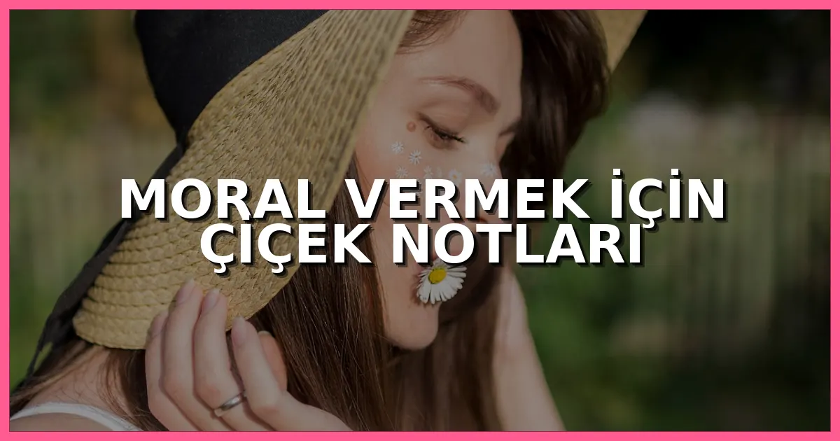 Moral vermek amacıyla gönderilen renkli çiçek buketi ve umut dolu kart notu