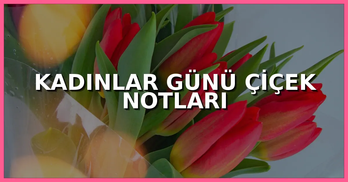 Kadınlar Günü için hazırlanmış zarif çiçek buketi ve anlamlı kutlama kartı
