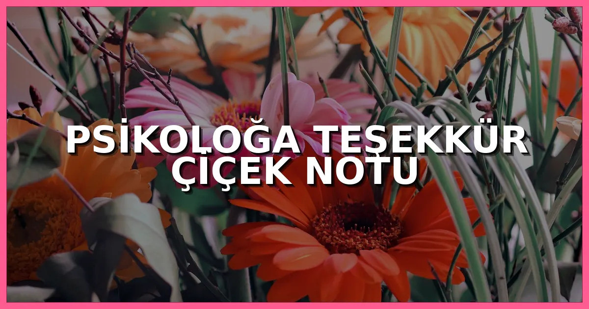 Psikoloğa teşekkür amacıyla hazırlanmış sade çiçek aranjmanı ve içten mesaj kartı